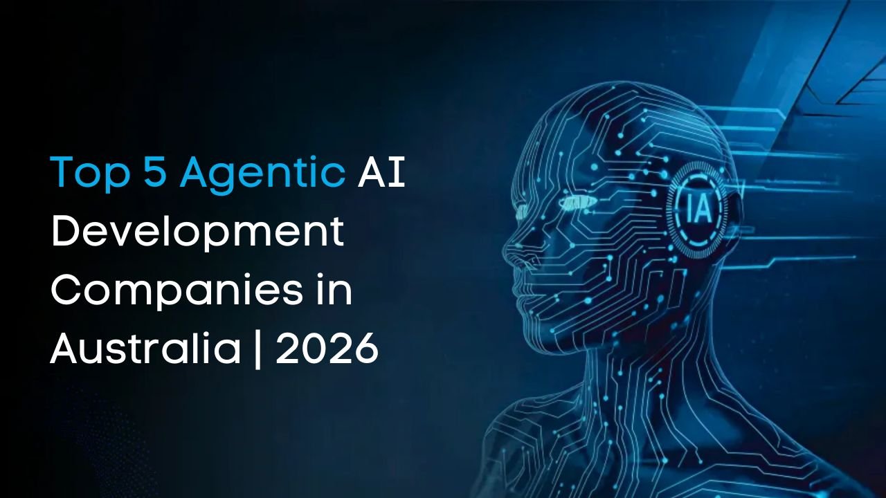 Top 5 Agentic AI Development Companies in Australia | 2026 ...