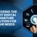 Choosing the Right Digital Signature Solution for Your Needs