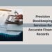 Precision Bookkeeping Services for Accurate Financial Records