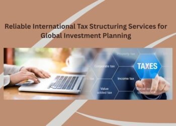 Reliable International Tax Structuring Services for Global Investment Planning