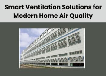 Smart Ventilation Solutions for Modern Home Air Quality
