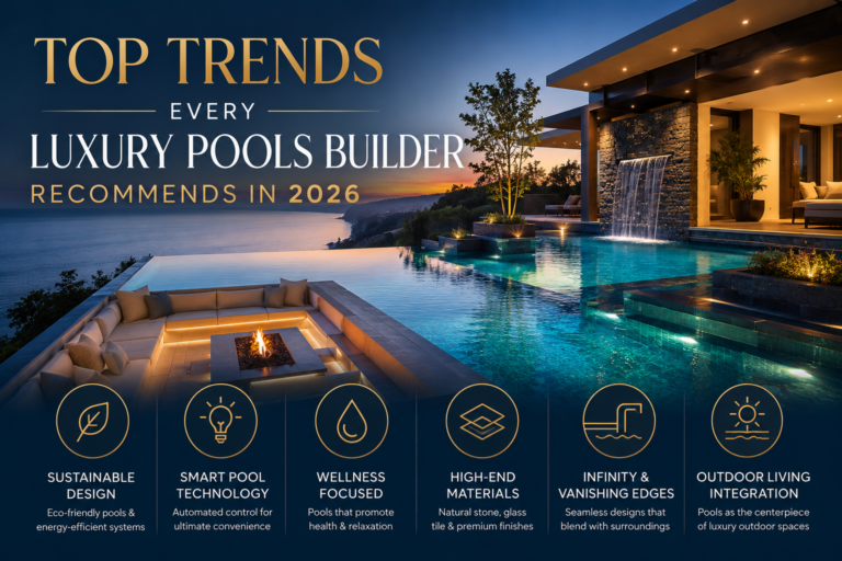 Top Trends Every Luxury Pools Builder Recommends in 2026