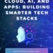 Cloud AI and Apps Building Smarter Tech Stacks