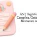 GST Registration: A Complete Guide for New Businesses in India GST Registration A Complete Guide for New Businesses in India