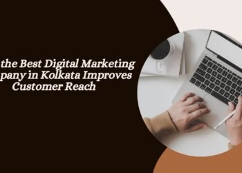 How the Best Digital Marketing Company in Kolkata Improves Customer Reach