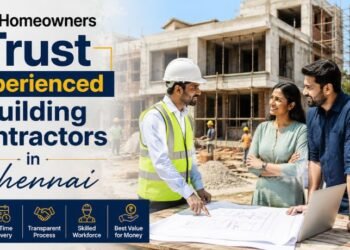 Why Homeowners Trust Experienced Building Contractors in Chennai