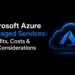 Microsoft Azure Managed Services: Benefits, Costs & Key Considerations Microsoft Azure Managed Services Benefits Costs Key Considerations